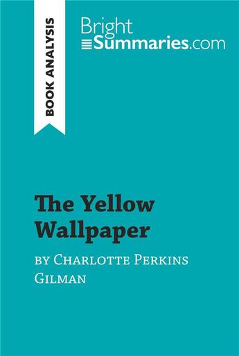 Couverture du livre « The Yellow Wallpaper by Charlotte Perkins Gilman (Book Analysis) : detailed summary, analysis and reading guide » de Corinne Herward aux éditions Brightsummaries.com