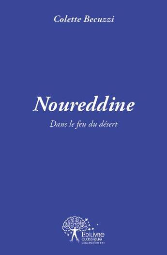 Couverture du livre « Noureddine, dans le feu du désert » de Colette Becuzzi aux éditions Edilivre-aparis