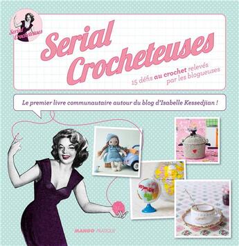 Couverture du livre « Serial crocheteuses ; 15 défis au crochet relevés par les blogueuses » de Isabelle Kessedjian aux éditions Mango