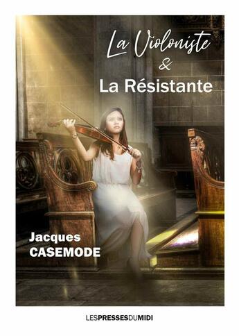 Couverture du livre « La violoniste & la resistante » de Casemode Jacques aux éditions Presses Du Midi