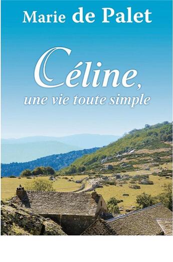 Couverture du livre « Céline, une vie toute simple » de Marie De Palet aux éditions De Boree