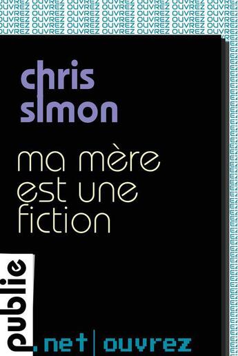 Couverture du livre « Ma mère est une fiction » de Simon Chris aux éditions Publie.net