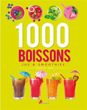 Couverture du livre « 1000 boissons, jus & smoothies » de Deborah Gray aux éditions Artemis