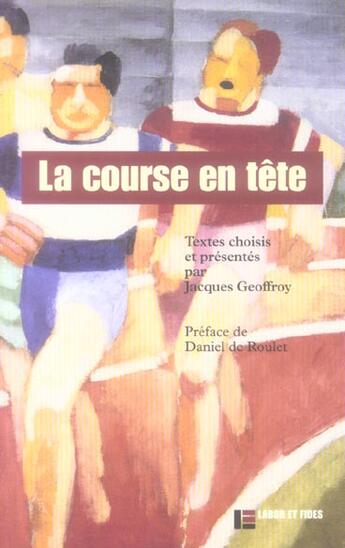 Couverture du livre « La course en tete - anthologie litteraire. textes choisis et presentes par j. geoffroy » de Jacques Geoffroy aux éditions Labor Et Fides