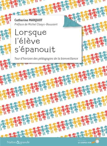 Couverture du livre « Lorsque l'élève s'épanouit ; tour d'horizon des pédagogies de la bienveillance » de Catherine Marquot aux éditions Le Souffle D'or