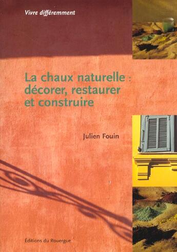 Couverture du livre « Chaux naturelle : decorer, restaurer et construire (la) » de Julien Fouin aux éditions Rouergue