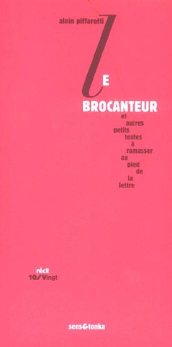 Couverture du livre « Le brocanteur - et autres petits textes a ramasser au pied de la lettre » de Alain Piffaretti aux éditions Sens Et Tonka