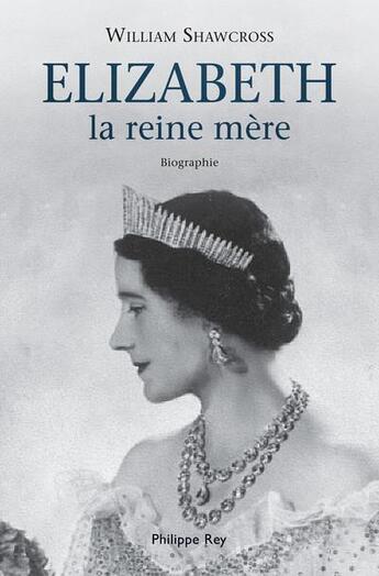 Couverture du livre « Elizabeth, la reine-mère » de Shawcross et Adelstain aux éditions Philippe Rey