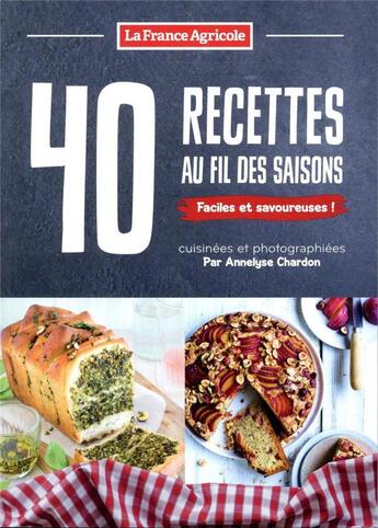 Couverture du livre « 40 recettes de cuisine au fil des saisons » de Annelyse Chardon aux éditions France Agricole