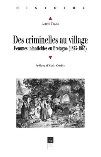 Couverture du livre « Des criminelles au village ; femmes infanticides en Brztagne (1825-1865) » de Annick Tillier aux éditions Pu De Rennes