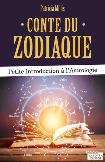 Couverture du livre « Conte du zodiaque : petite introduction à l'astrologie » de Patricia Millis aux éditions La Boite A Pandore