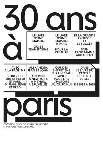 Couverture du livre « 30 ans à Paris ; lelivre du centre culturel suisse de Paris, 1985-2015 » de  aux éditions Noir Sur Blanc