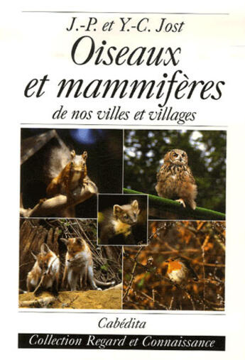 Couverture du livre « Oiseaux et mammifères de nos villes et villages » de Jost/Jost aux éditions Cabedita