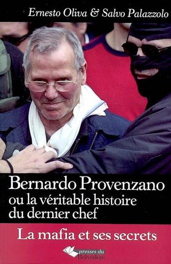 Couverture du livre « Bernado Provenzano, ou la véritable histoire du dernier chef » de Ernesto Olivia et Salvo Palazzolo aux éditions Editions Du Belvedere