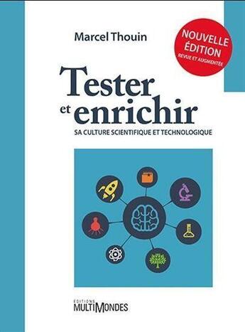 Couverture du livre « Tester et enrichir sa culture scientifique et technologique (2e édition) » de Marcel Thouin aux éditions Multimondes