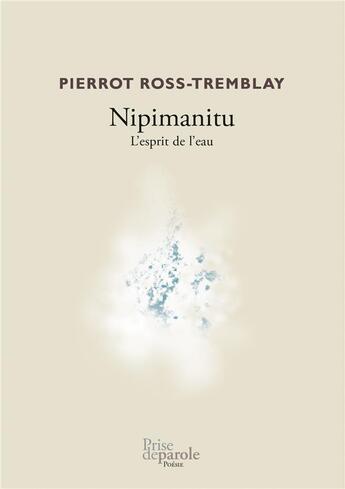 Couverture du livre « Nipimanitu. l'esprit de l'eau » de Ross-Tremblay Pierro aux éditions Prise De Parole