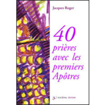 Couverture du livre « 40 prières avec les premiers apôtres » de Jacques Roger aux éditions Artege