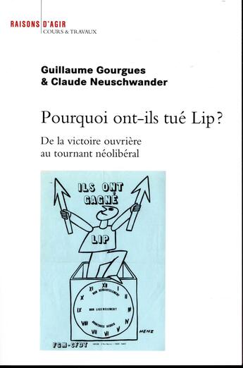 Couverture du livre « Pourquoi ont-ils tué Lip ? de la victoire ouvrière au tournant néolibéral » de Claude Neuschwander et Guillaume Gourgues aux éditions Raisons D'agir