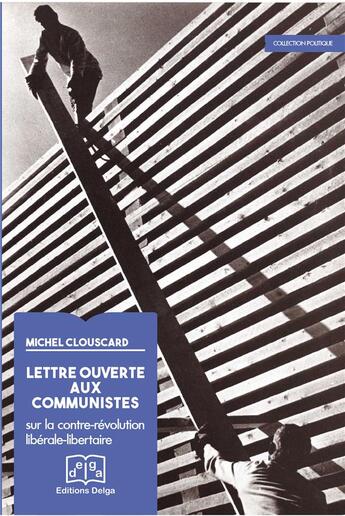 Couverture du livre « Lettre ouverte aux communistes. Sur la contre-révolution libérale libertaire » de Clouscard Michel aux éditions Delga