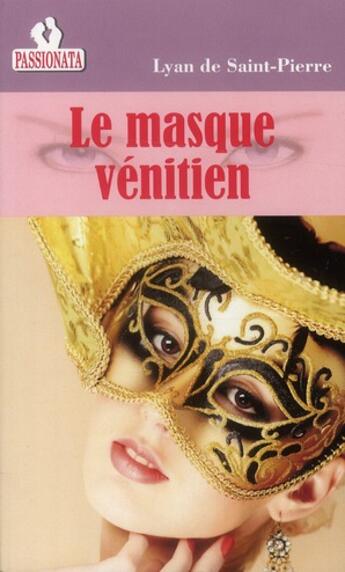 Couverture du livre « Le masque vénitien » de Lyan De Saint-Pierre aux éditions Passionata