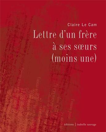 Couverture du livre « Lettre d'un frère à ses soeurs (moins une) » de Cam, Claire, Le aux éditions Isabelle Sauvage