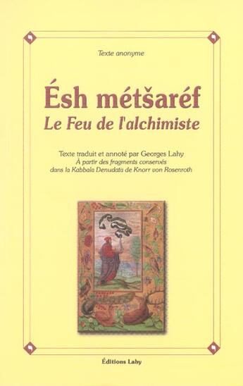 Couverture du livre « Esh metsaref le feu alchimique » de Georges Lahy aux éditions Lahy