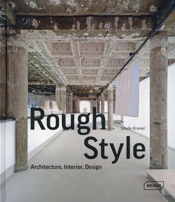 Couverture du livre « Rough style ; architecture ; interior ; design » de Sibylle Kramer aux éditions Braun