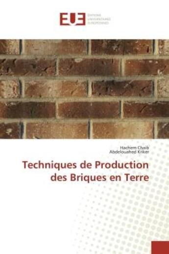 Couverture du livre « Techniques de Production des Briques en Terre » de Hachem Chaib et Abdelouahed Kriker aux éditions Editions Universitaires Europeennes