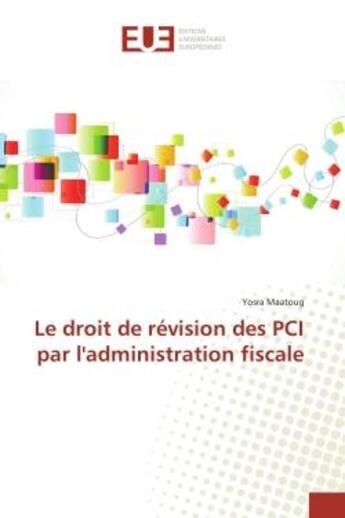 Couverture du livre « Le droit de revision des pci par l'administration fiscale » de Maatoug Yosra aux éditions Editions Universitaires Europeennes