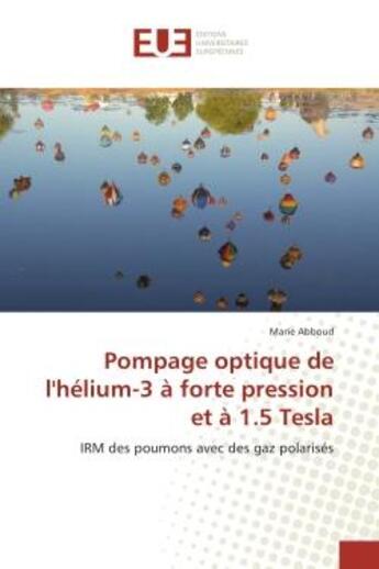 Couverture du livre « Pompage optique de l'helium-3 A forte pression et A 1.5 Tesla : IRM des poumons avec des gaz polarises » de Marie Abboud aux éditions Editions Universitaires Europeennes