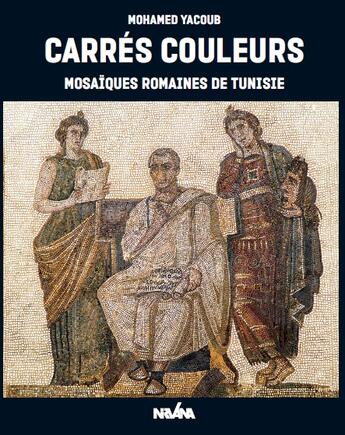 Couverture du livre « Carrés couleurs ; mosaïques romaines de Tunisie » de Mohamed Yacoub aux éditions Nirvana