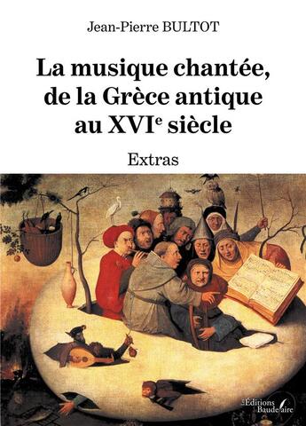 Couverture du livre « La musique chantée, de la Grèce antique au XVIe siècle : extras » de Jean-Pierre Bultot aux éditions Baudelaire