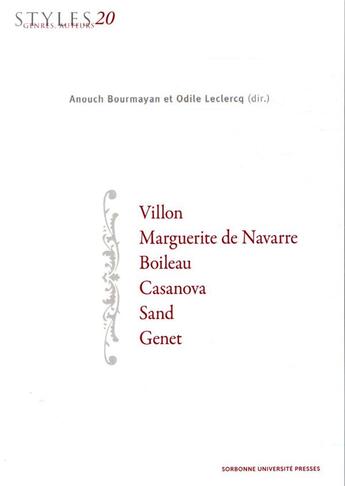 Couverture du livre « Styles, genres, auteurs t.20 : Villon, Marguerite de Navarre, Boileau, Casanova, Sand, Genet » de Anouch Bourmayan et Odile Leclercq aux éditions Sorbonne Universite Presses