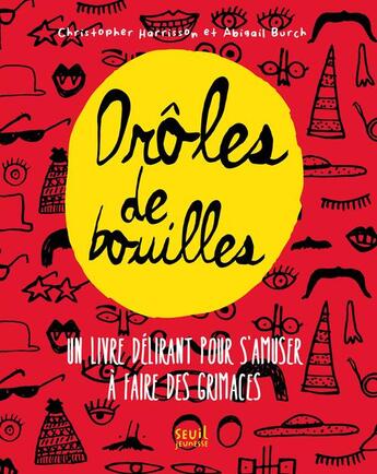 Couverture du livre « Drôles de bouilles ; un livre délirant pour s'amuser à faire des grimaces » de Christopher Harrisson et Abigail Burch aux éditions Seuil Jeunesse