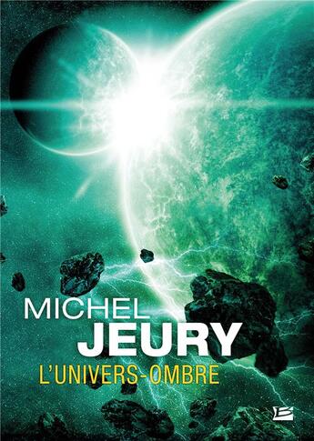 Couverture du livre « L'univers-ombre » de Michel Jeury aux éditions Bragelonne