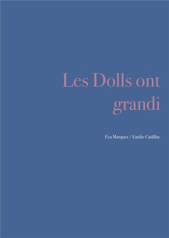 Couverture du livre « Les dolls ont grandi » de Eva Marquet et Emilie Cadillac aux éditions Bookelis