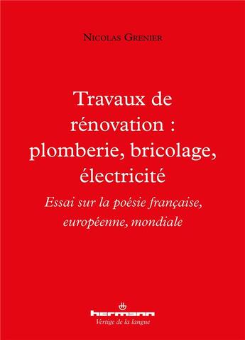 Couverture du livre « Travaux de rénovation : plomberie, bricolage, électricité : essai sur la poésie française, européenne, mondiale » de Nicolas Grenier aux éditions Hermann