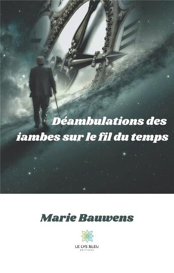 Couverture du livre « Déambulations des iambes sur le fil du temps » de Bauwens Marie aux éditions Le Lys Bleu