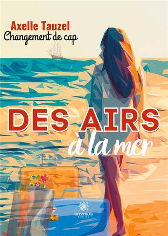 Couverture du livre « Des airs à la mer : changement de cap » de Tauzel Axelle aux éditions Le Lys Bleu