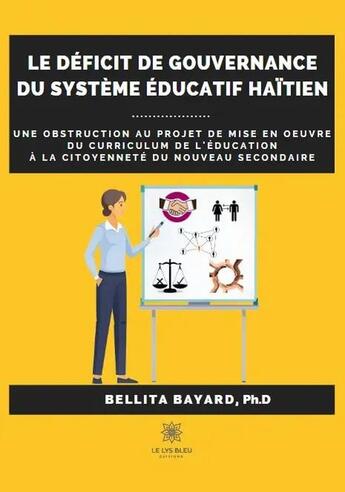 Couverture du livre « Le deficit de gouvernance du systeme educatif haitien - une obstruction au projet de mise en oeuvre » de Bellita Bayard aux éditions Le Lys Bleu