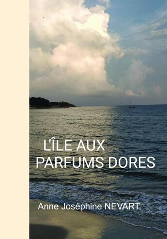 Couverture du livre « L'ile aux parfums dores » de Anne-Josephine Nevart aux éditions Bookelis