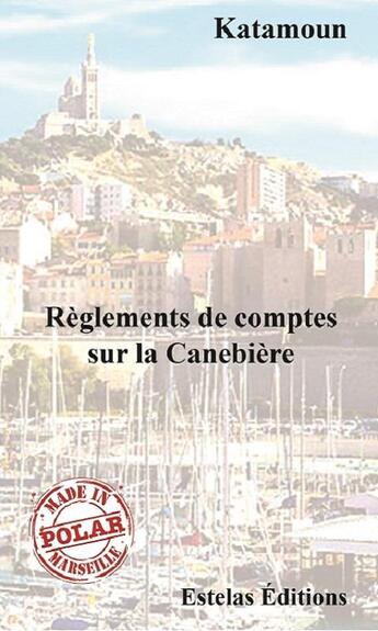 Couverture du livre « Règlements de Comptes sur la Canebière » de Katamoun aux éditions Estelas