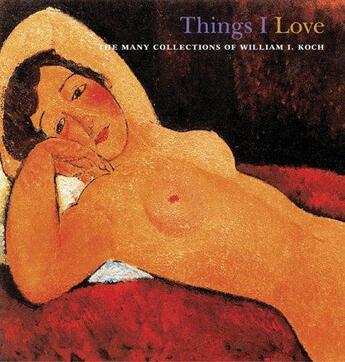 Couverture du livre « Things i love: the many collections of william i. koch » de  aux éditions Dap Artbook