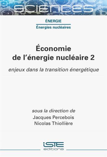 Couverture du livre « Économie de l'énergie nucléaire 2 : enjeux dans la transition énergétique » de Percebois/Jacques et Nicolas Thiolliere aux éditions Iste