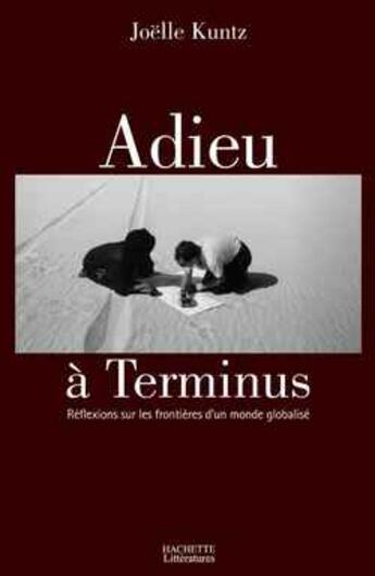Couverture du livre « Adieu à terminus ; reflexions sur les frontieres d'un monde globalisé » de Joelle Kuntz aux éditions Hachette Litteratures