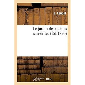 Couverture du livre « Le jardin des racines sanscrites - ouvrage faisant suite a la methode grammaticale, au dictionnaire, » de Leupol aux éditions Hachette Bnf