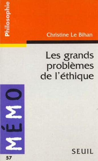 Couverture du livre « Les grands problemes de l'ethique » de Christine Le Bihan aux éditions Points