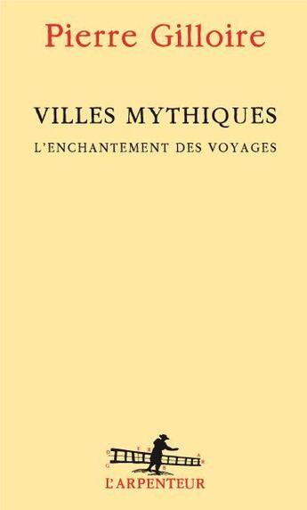 Couverture du livre « Villes mythiques ; l'enchantement des voyages » de Pierre Gilloire aux éditions Gallimard