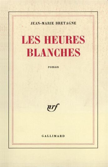 Couverture du livre « Les heures blanches » de Jean-Marie Bretagne aux éditions Gallimard