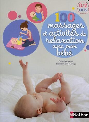 Couverture du livre « 100 massages et activités de relaxation avec mon bébé de 0/2ans » de Gilles Diederichs et Emiri Hayashi et Isabelle Gambet-Drago aux éditions Nathan